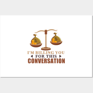 I'm Billing You For This Conversation Posters and Art